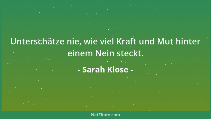 Sarah Klose - Unterschätze nie, wie viel Kraft und Mut hinter einem Nein steckt....