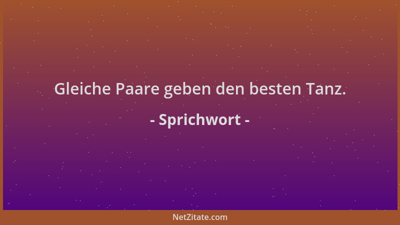 Sprichwort - Gleiche Paare geben den besten Tanz....