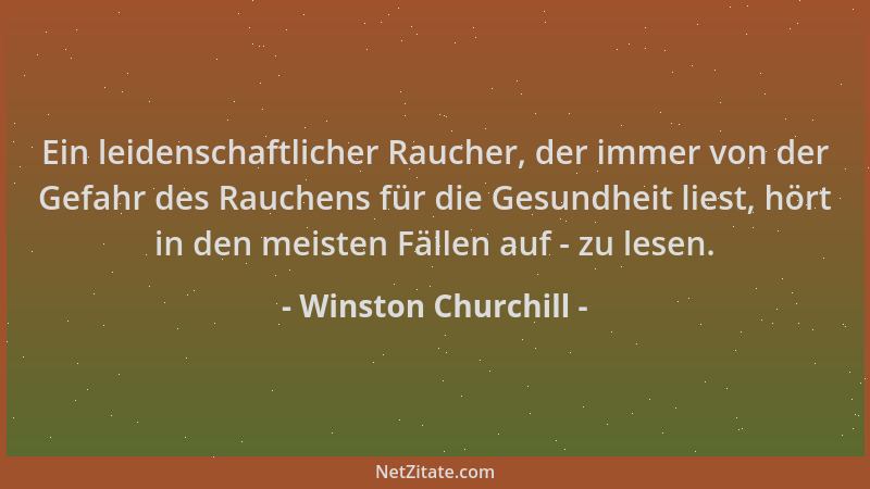 Winston Churchill - Ein leidenschaftlicher Raucher, der immer von der Gefahr des Rauchens für die Gesundheit liest, hört in...