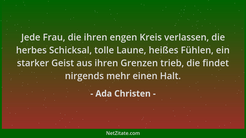 Ada Christen - Jede Frau, die ihren engen Kreis verlassen, die herbes Schicksal, tolle Laune, heißes Fühlen, ein starker Ge...