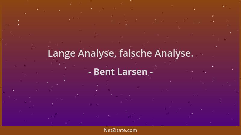 Bent Larsen - Lange Analyse, falsche Analyse....