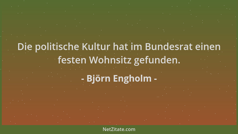 Björn Engholm - Die politische Kultur hat im Bundesrat einen festen Wohnsitz gefunden....