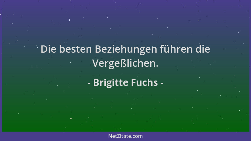 Brigitte Fuchs - Die besten Beziehungen führen die Vergeßlichen....