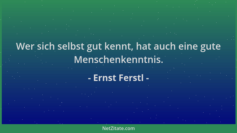 Ernst Ferstl - Wer sich selbst gut kennt, hat auch eine gute Menschenkenntnis....