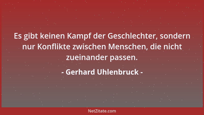 Gerhard Uhlenbruck - Es gibt keinen Kampf der Geschlechter, sondern nur Konflikte zwischen Menschen, die nicht zueinander p...