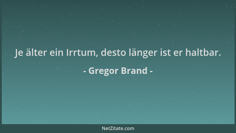 Gregor Brand - Je älter ein Irrtum, desto länger ist er haltbar....
