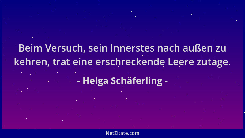 Helga Schäferling - Beim Versuch, sein Innerstes nach außen zu kehren, trat eine erschreckende Leere zutage....