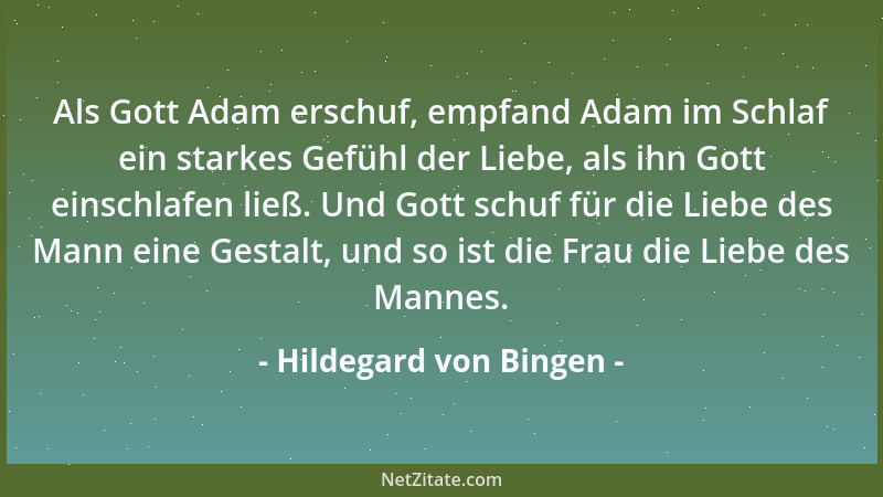 Hildegard von Bingen - Als Gott Adam erschuf, empfand Adam im Schlaf ein starkes Gefühl der Liebe, als ihn Gott einschlafen...