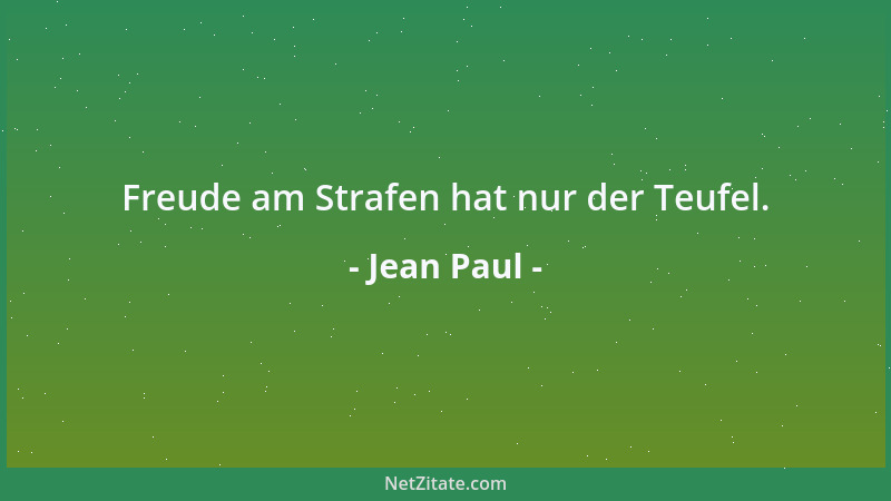 Jean Paul - Freude am Strafen hat nur der Teufel....