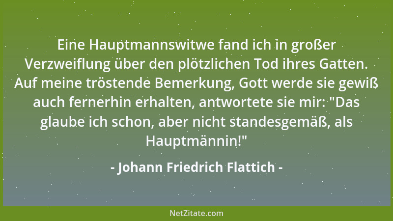 Johann Friedrich Flattich - Eine Hauptmannswitwe fand ich in großer Verzweiflung über den plötzlichen Tod ihres Gatten. Auf...