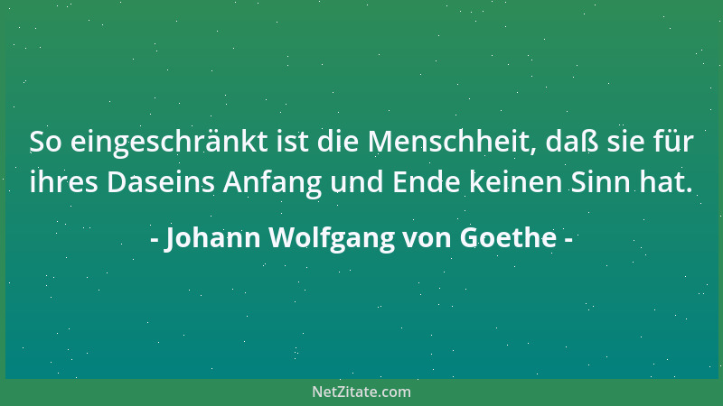 Johann Wolfgang von Goethe - Der gewandte Naturforscher muss sich selbst in einen höheren Sinne beobachten. Wenn er an eine...