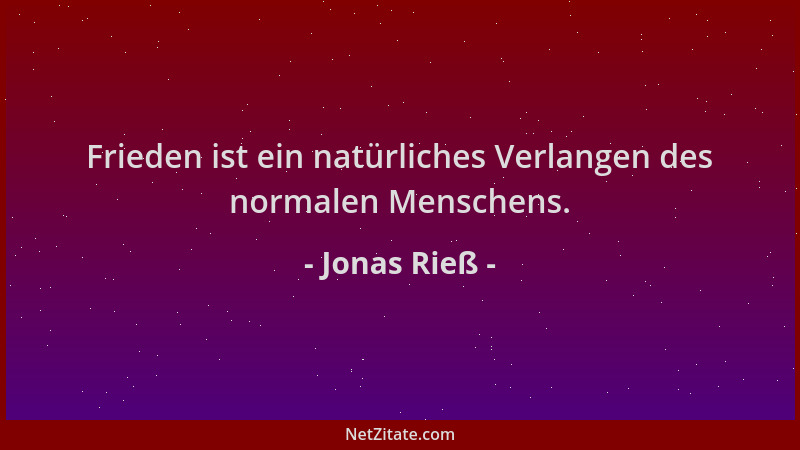 Jonas Rieß - Frieden ist ein natürliches Verlangen des normalen Menschens....
