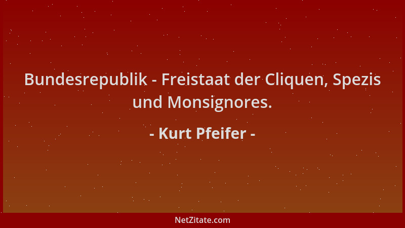 Kurt Pfeifer - Bundesrepublik - Freistaat der Cliquen, Spezis und Monsignores....