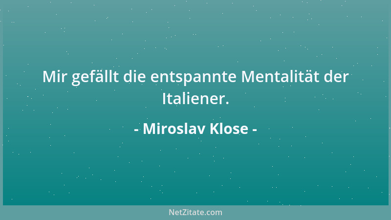 Miroslav Klose - Mir gefällt die entspannte Mentalität der Italiener....