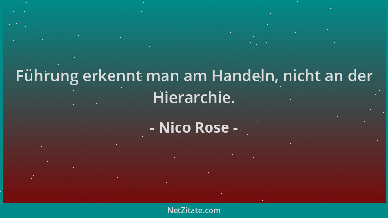 Nico Rose - Führung erkennt man am Handeln, nicht an der Hierarchie....