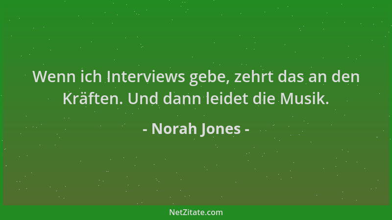 Norah Jones - Wenn ich Interviews gebe, zehrt das an den Kräften. Und dann leidet die Musik....