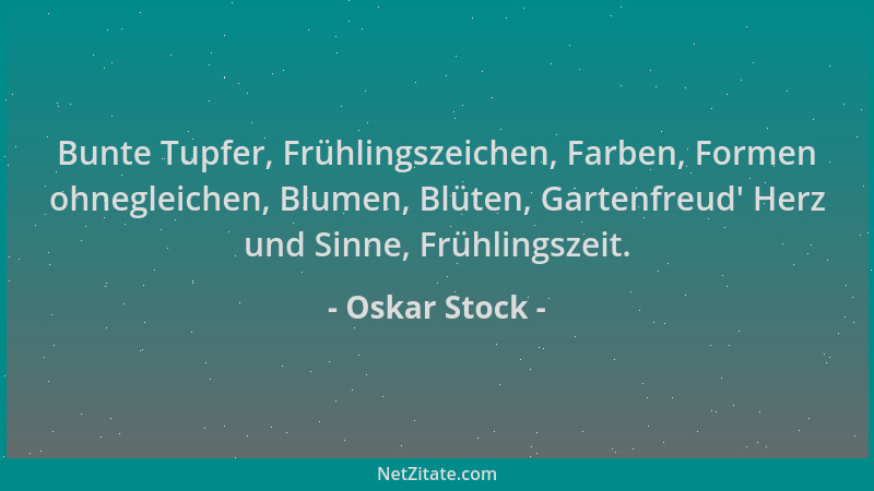Oskar Stock - Bunte Tupfer, Frühlingszeichen, Farben, Formen ohnegleichen, Blumen, Blüten, Gartenfreud ' Herz und Sinne, Frü...