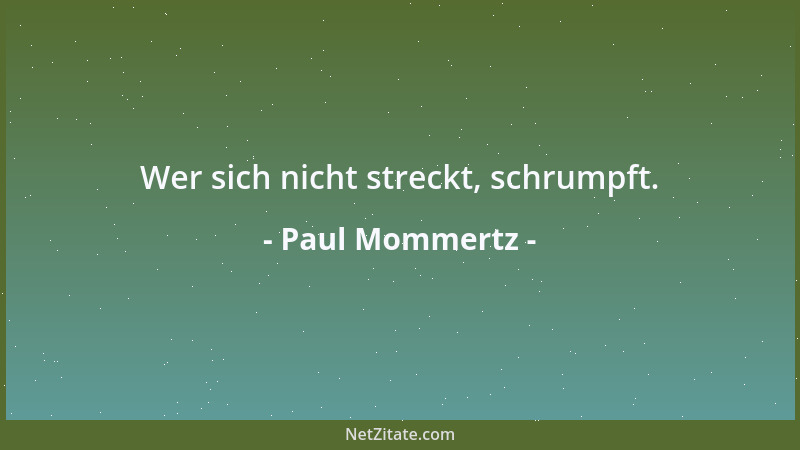 Paul Mommertz - Wer sich nicht streckt, schrumpft....