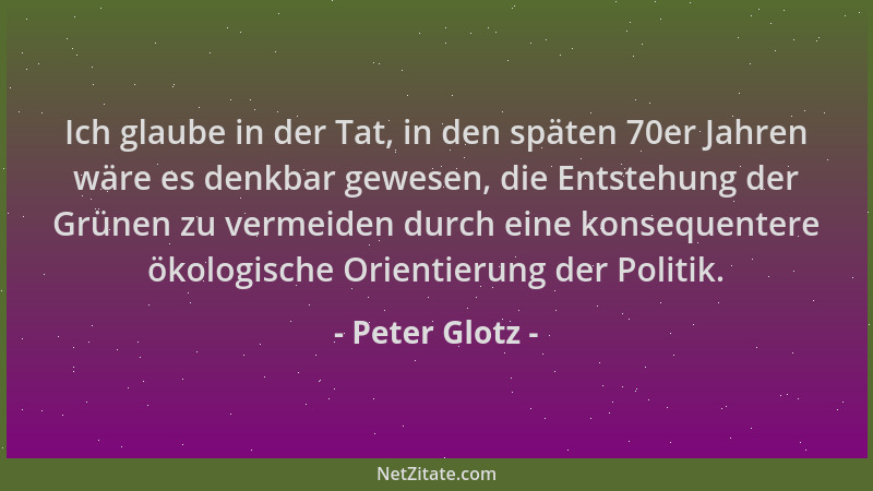 Peter Glotz - Ich glaube in der Tat, in den späten 70er Jahren wäre es denkbar gewesen, die Entstehung der Grünen zu vermei...