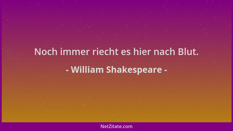 William Shakespeare - Noch immer riecht es hier nach Blut....