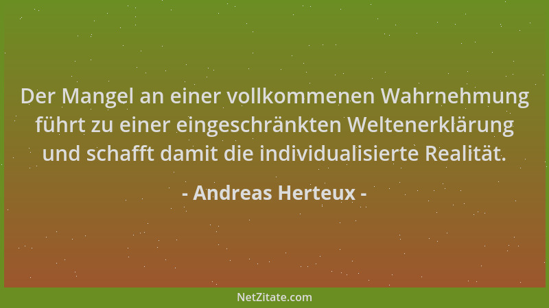 Andreas Herteux - Der Mangel an einer vollkommenen Wahrnehmung führt zu einer eingeschränkten Weltenerklärung und schafft d...