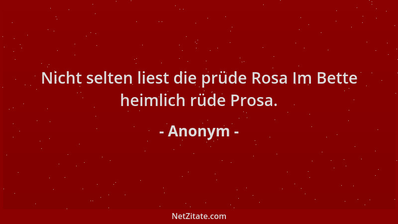 Anonym - Nicht selten liest die prüde Rosa Im Bette heimlich rüde Prosa....