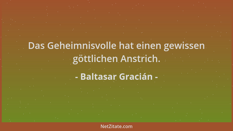 Baltasar Gracián - Das Geheimnisvolle hat einen gewissen göttlichen Anstrich....