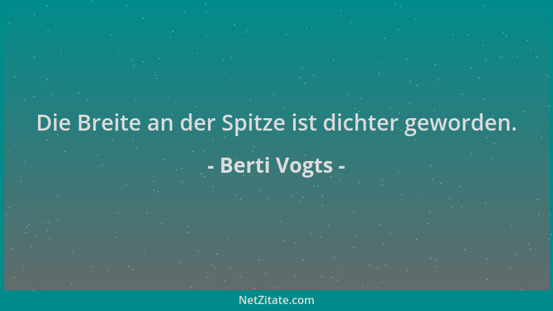 Berti Vogts - Die Breite an der Spitze ist dichter geworden....