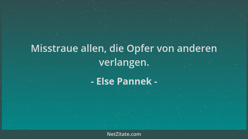 Else Pannek - Misstraue allen, die Opfer von anderen verlangen....