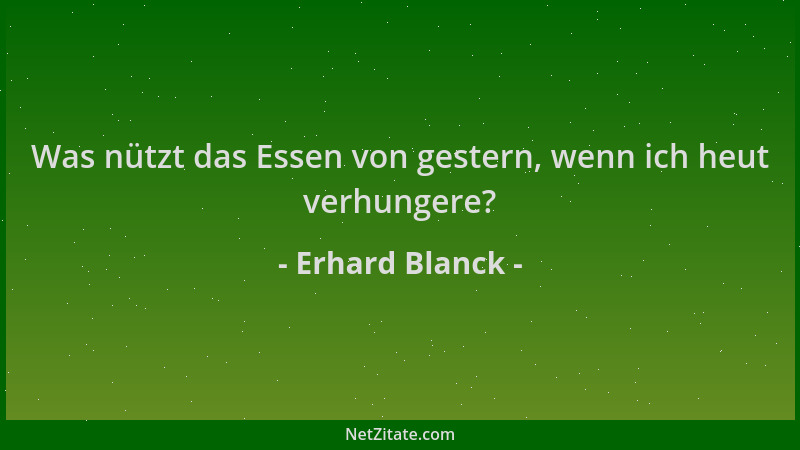 Erhard Blanck - Was nützt das Essen von gestern, wenn ich heut verhungere?...
