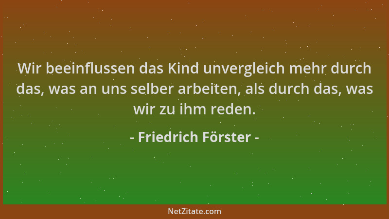 Friedrich Förster - Wir beeinflussen das Kind unvergleich mehr durch das, was an uns selber arbeiten, als durch das, was wi...