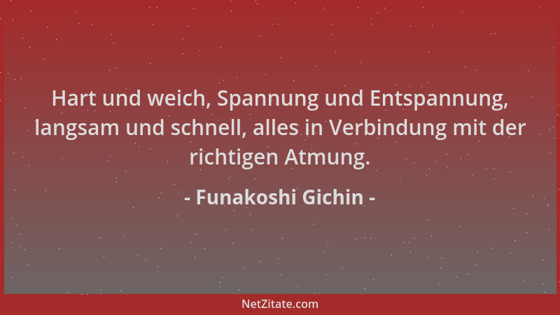 Funakoshi Gichin - Hart und weich, Spannung und Entspannung, langsam und schnell, alles in Verbindung mit der richtigen Atm...