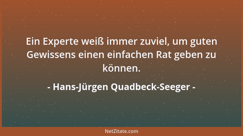 Hans-Jürgen Quadbeck-Seeger - Ein Experte weiß immer zuviel, um guten Gewissens einen einfachen Rat geben zu können....