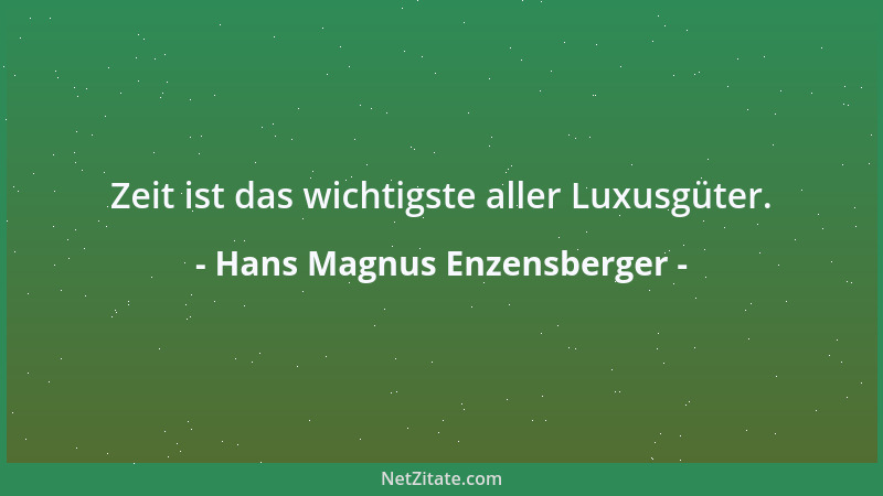 Hans Magnus Enzensberger - Zeit ist das wichtigste aller Luxusgüter....