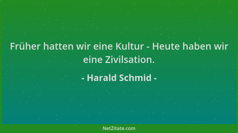 Harald Schmid - Früher hatten wir eine Kultur - Heute haben wir eine Zivilsation....