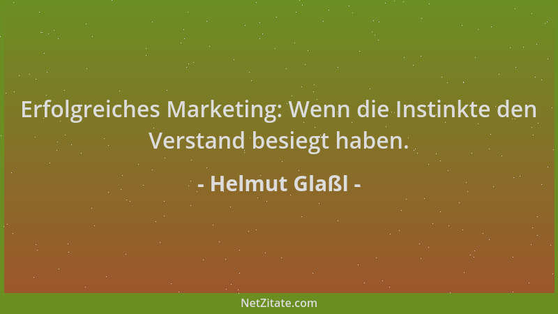 Helmut Glaßl - Erfolgreiches Marketing: Wenn die Instinkte den Verstand besiegt haben....
