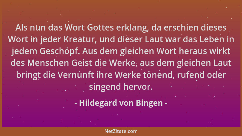 Hildegard von Bingen - Als nun das Wort Gottes erklang, da erschien dieses Wort in jeder Kreatur, und dieser Laut war das L...