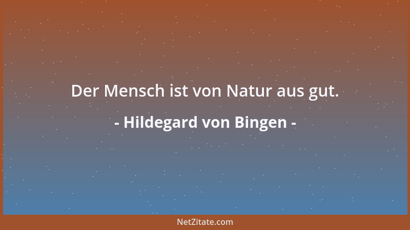 Hildegard von Bingen - Der Mensch ist von Natur aus gut....