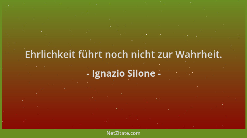 Ignazio Silone - Ehrlichkeit führt noch nicht zur Wahrheit....