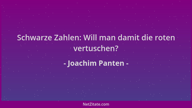 Joachim Panten - Schwarze Zahlen: Will man damit die roten vertuschen?...