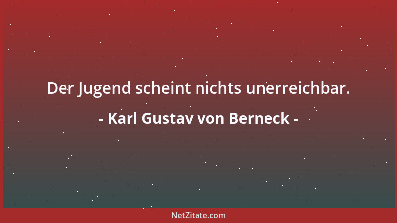 Karl Gustav von Berneck - Der Jugend scheint nichts unerreichbar....