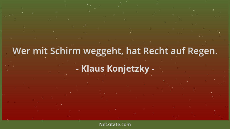 Klaus Konjetzky - Wer mit Schirm weggeht, hat Recht auf Regen....