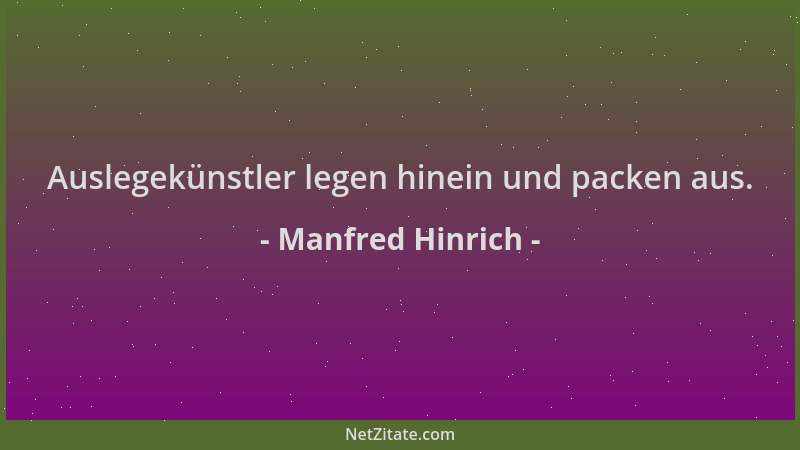 Manfred Hinrich - Auslegekünstler legen hinein und packen aus....