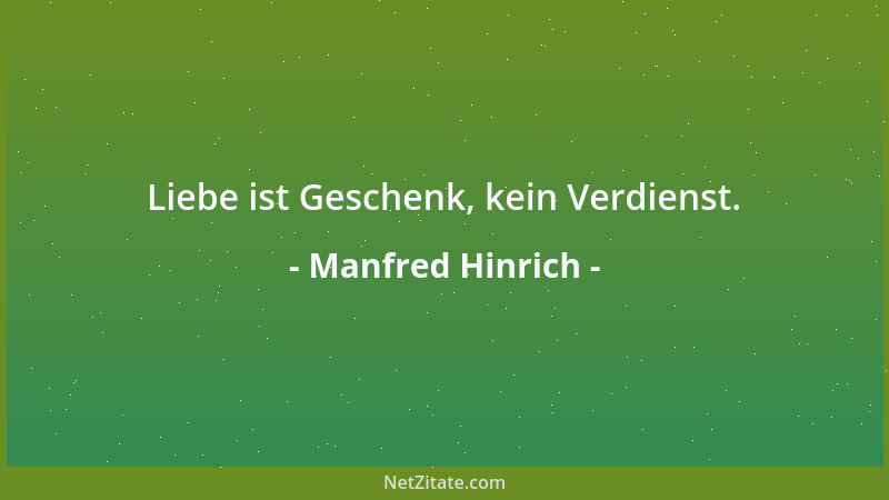 Manfred Hinrich - Liebe ist Geschenk, kein Verdienst....