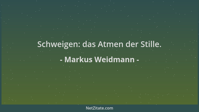 Markus Weidmann - Schweigen: das Atmen der Stille....