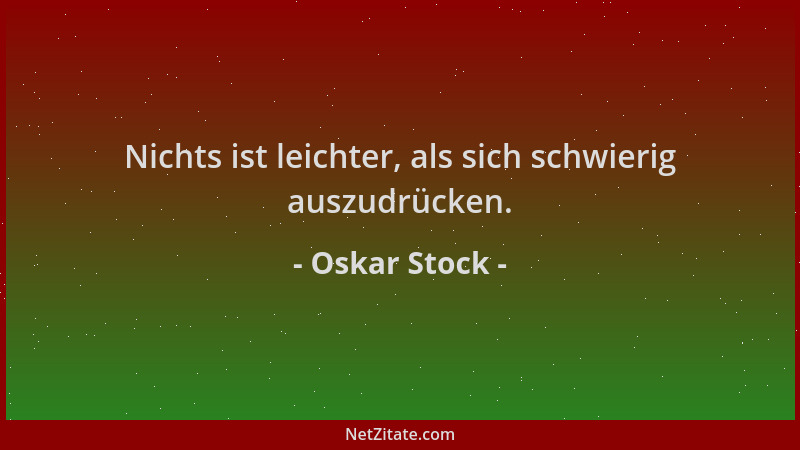 Oskar Stock - Nichts ist leichter, als sich schwierig auszudrücken....
