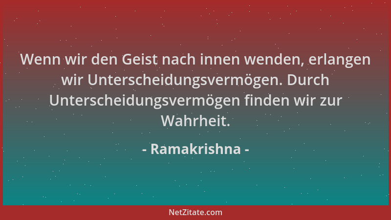 Ramakrishna - Wenn wir den Geist nach innen wenden, erlangen wir Unterscheidungsvermögen. Durch Unterscheidungsvermögen fin...