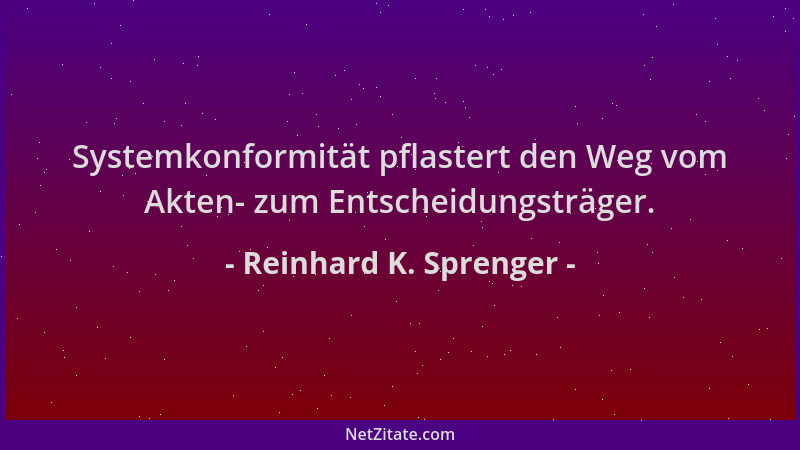 Reinhard K. Sprenger - Systemkonformität pflastert den Weg vom Akten- zum Entscheidungsträger....