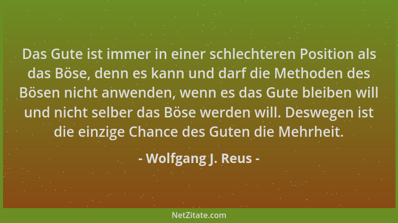 Wolfgang J. Reus - Das Gute ist immer in einer schlechteren Position als das Böse, denn es kann und darf die Methoden des B...
