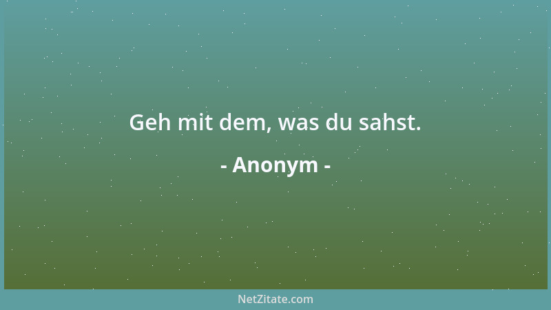 Anonym - Geh mit dem, was du sahst....